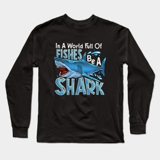 In A World Of Fishes Be A Shark Long Sleeve T-Shirt